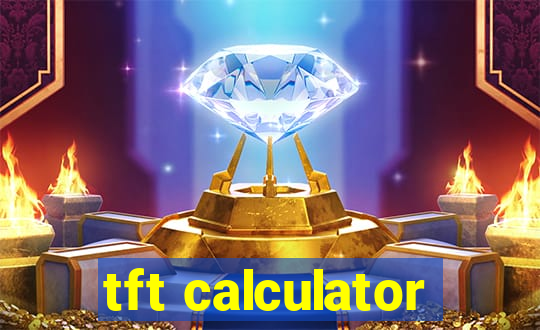 tft calculator